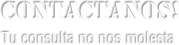 CONTACTANOS! Tu consulta no nos molesta